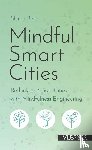 Beigi, Shima - Mindful smart cities - Rethinking Smart Cities with Mindfulness Engineering™