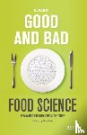 Goeyens, Leo - Good and Bad Food Science - Separating the wheat from the chaff
