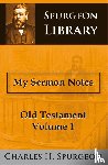 Spurgeon, Charles Haddon - MY SERMON NOTES OLD TESTAMENT 1