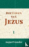 Neander, August - Het Leven van Jezus I - in geschiedkundige samenhang en ontwikkeling