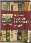 Ghonem-Woets, Karen - Boeken voor de katholieke jeugd - Verzuiling en ontzuiling in de geschiedenis van Zwijsen en Malmberg