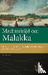 Akveld, Leo - Machtsstrijd om Malakka - de reis van VOC-admiraal Cornelis Cornelisz; Matelief naar Oost-Azie, 1605-1608