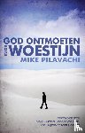 Pilavachi, Mike - God ontmoeten in de woestijn
