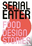  - Serial Eater - Food Design Stories