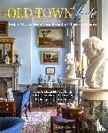 Weinhagen, Robert F. - Old Town Style. Inside Alexandria’s Most Beautiful Historic Homes