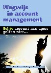 Bos, Rob, Luchtenberg, Bas, Schulte, Robert - Wegwijs in account management - echte accountmanagers golfen niet