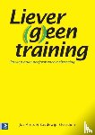 Arets, Jos, Overduin, Boudewijn - Liever (g)een training - op weg naar performanceverbetering
