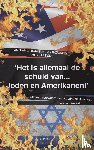 Vermaat, E. - Het is allemaal de schuld van Joden en Amerikanen - anti-Amerikanisme, anti-zionisme, anti-semitisme