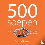  - 500 soepen - heerlijke recepten voor gezonde en voedzame soepen