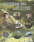 Hasselt, Laura van, Middelkoop, Norbert, Vreeken, Bert, Koldewij, Anna - Amsterdam DNA - how Amsterdam became Amsterdam