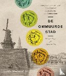 Reijn, Rob van, Hell, Maarten - Ommuurde stad - langs de 17de-eeuwse bolwerken en stadspoorten van Amsterdam