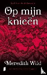Wild, Meredith, Textcase - Op mijn knieën