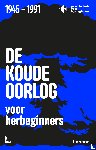 Geschiedenis voor herbeginners, Goossenaerts, Jonas, Goyvaerts, Benjamin, Poschet, Laurent, Filip Vekemans - De Koude Oorlog voor herbeginners