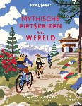 Lonely Planet - Mythische fietsreizen in de wereld