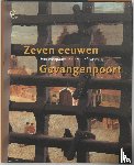 Hoeve, J. van den, Lit, R. van, Zijlmans, J. - Zeven eeuwen Gevangenpoort