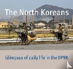  - The North Koreans - glimpses of daily life in the DPRK
