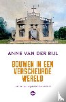 Bijl, Anne van der - Bouwen in een verscheurde wereld