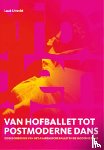Utrecht, L. - Van hofballet tot postmoderne dans - De geschiedenis van het akademische ballet en de moderne dans