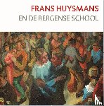 Lubbe, Jan van der, Jongedijk, Margot - Frans Huysmans en de Bergense School