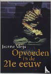 Meijs, J. - Opvoeden in de 21e eeuw