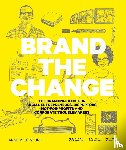 Miltenburg, Anne - Brand the Change - The branding guide for social entrepreneurs, disruptors, not-for-profits and corporate troublemakers