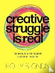 Blondin, Holly - Creative Struggle is real - Stop procrastinating and start making