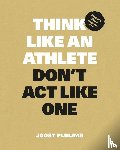 Pluijms, Joost - Think Like an Athlete, Don't Act Like One