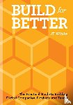 White, J.T. - Build for Better