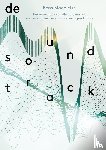 Machielse, Rens - De soundtrack - het ontwerpen van dialoog, muziek en overig geluid voor audiovisuele producties
