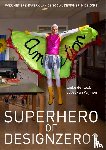 Kock, Lieke De, Wijmen, Joost Van - Superhero of Designzero?