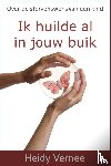 Vernee, Heidy - Ik huilde al in jouw buik - over de stervenswens van een kind