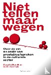 Bunnik, Claartje, Huis, Edwin van - Niet tellen maar wegen - over de zin en onzin van prestatieafspraken in de culturele sector