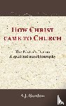 Gordon, A.J., Pierson, A.T. - How Christ Came to Church