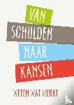 Geuns, Roeland van - Van Schulden naar Kansen - Weten wat werkt