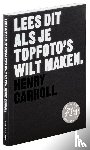 Carroll, Henry - Lees dit als je topfoto's wilt maken