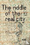 Nijenhuis, Wim - The Riddle of the real city, or the dark knowledge of urbanism - genealogy, prophecy and epistemology