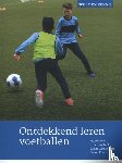 Walinga, Wytse, Koekoek, Jeroen, Luchtenberg, Stefan, Rosink, Dennis - Ontdekkend leren voetballen