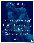 Deckers, Jan - Fundamentals of critical thinking in health care ethics and law