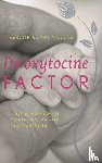 Uvnas Moberg, K. - De Oxytocine factor - benut het hormoon van onthaasting, genezing en verbondenheid