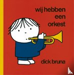 Bruna, Dick - Wij hebben een orkest