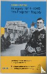 Pierik, Perry - Hungary 1944-1945 - the forgotten tragedy : the last German offensives of the Second World War, the loss of the last Jewish community in Europe