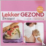 Hendriks, E. - Lekker Gezond Zwanger - met meer dan 60 recepten en tips