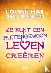 Hay, Louise, Richardson, Cheryl - Je kunt een buitengewoon leven creëren