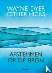 Dyer, Wayne, Hicks, Esther - Afstemmen op de bron