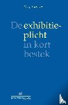Ekelmans, J. - De exhibitieplicht in kort bestek - een praktische leidraad bij het opstellen en beoordelen van vorderingen tot verstrekking van bescheiden op grond van art. 843a Rv.
