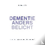 Vrij, Marieke de - Dementie anders belicht - Hoe (uitbreiding van) dementie te voorkomen?