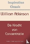 Atkinson, William - De kracht van concentratie