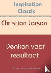 Larson, Christian - Denken voor resultaat