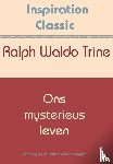 Trine, Ralph Waldo - Ons mysterieus leven