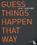 Hoogervorst, Michel, Dijker, Gijsbert - Guess things happen that way - works 1987-2017